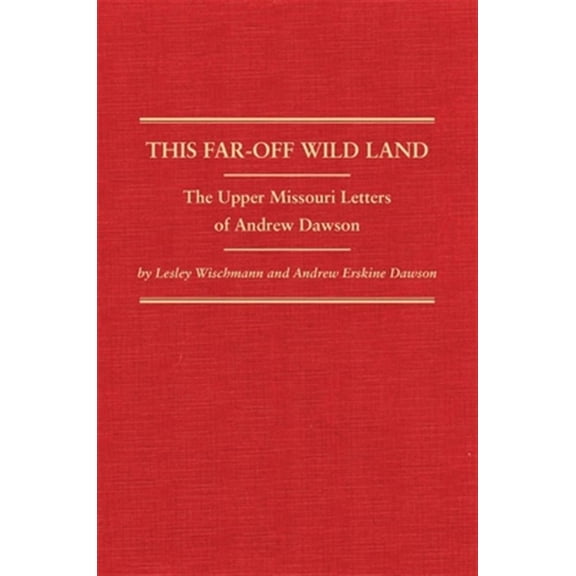 Pre-Owned Western Frontiersmen Series: This Far-Off Wild Land : The Upper Missouri Letters of Andrew Dawson (Series #38) (Hardcover)