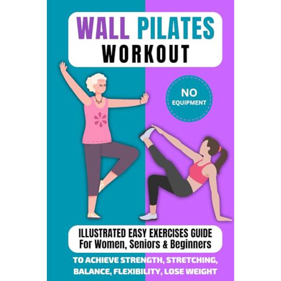 Pre-Owned Wall Pilates Workout: Illustrated Easy Exercises Guide for Women, Seniors & Beginners, No Equipment, to Achieve Strength, Stretching, Balance, Flexibility, Lose Weight, 9798321714478, ,