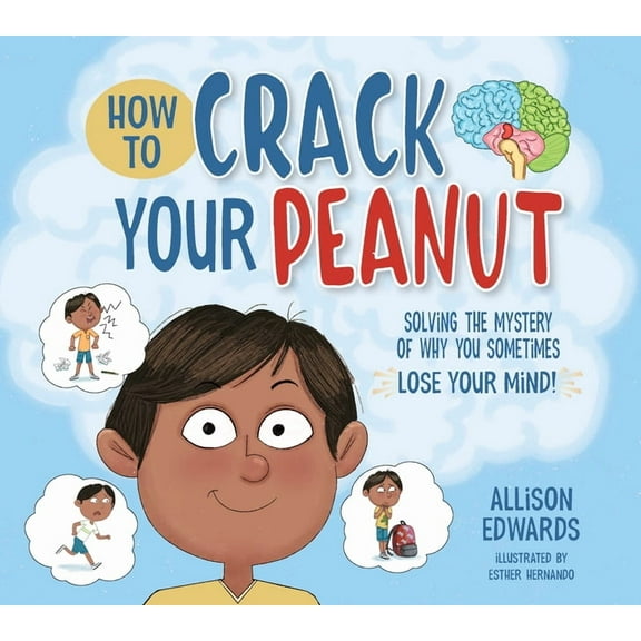 How to Crack Your Peanut: Solving the Mystery of Why You Sometimes Lose Your Mind, (Paperback)