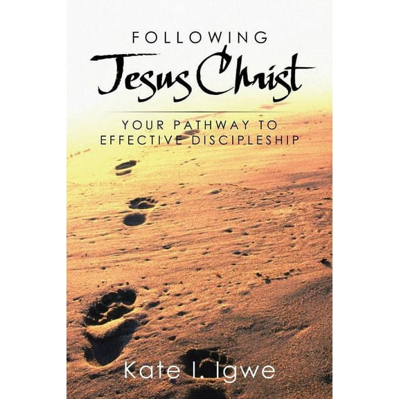 Following Jesus Christ : Your Pathway to Effective Discipleship