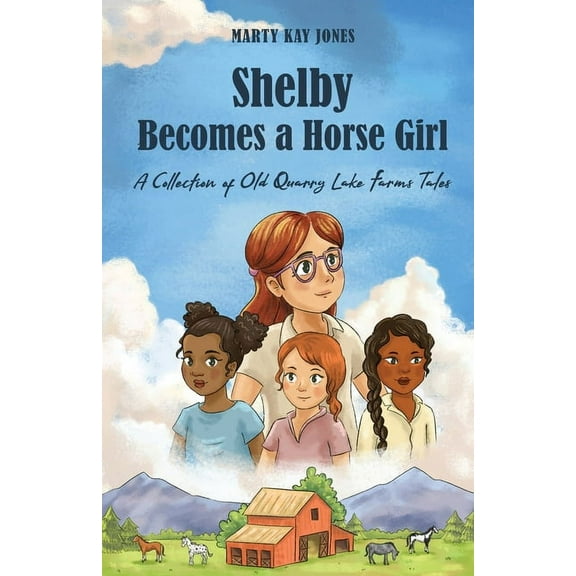 An Old Quarry Lake Farms Tale Shelby Becomes a Horse Girl: An Old Quarry Lake Farms Tale. The perfect gift for girls age 9-12., (Paperback)