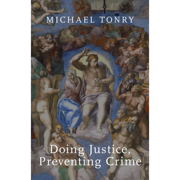 Studies in Crime and Public Policy Doing Justice, Preventing Crime, (Hardcover)