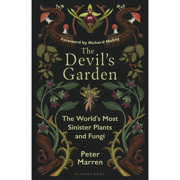 The Devil's Garden: The World's Most Sinister Plants and Fungi, (Hardcover)
