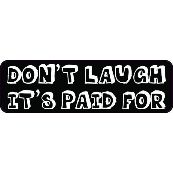 10in x 3in Dont Laugh Its Paid For Vinyl Sticker