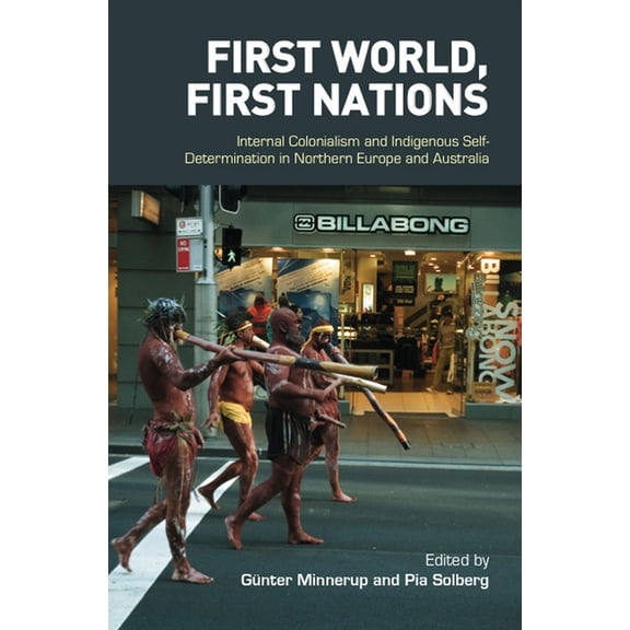 First Nations and the Colonial Encounter First World, First Nations: Internal Colonialism and Indigenous Self-Determination in Northern Europe and Australia, (Paperback)