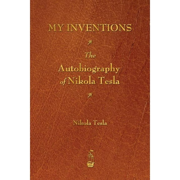 My Inventions: The Autobiography of Nikola Tesla, (Paperback)