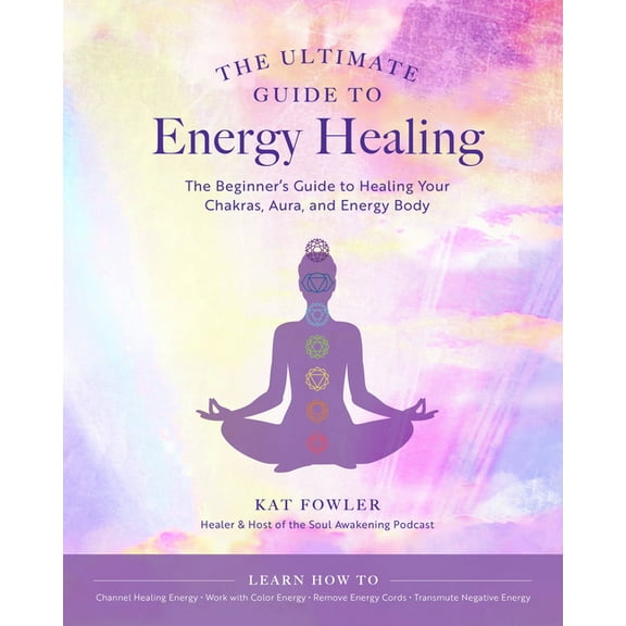 Ultimate Guide To... The Ultimate Guide to Energy Healing: The Beginner's Guide to Healing Your Chakras, Aura, and Energy Body, Book 14, (Paperback)