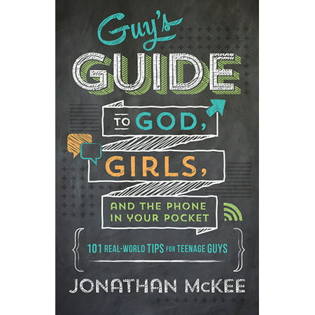 The Guy's Guide to God, Girls, and the Phone in Your Pocket: 101 Real-World Tips for Teenaged Guys (Paperback)