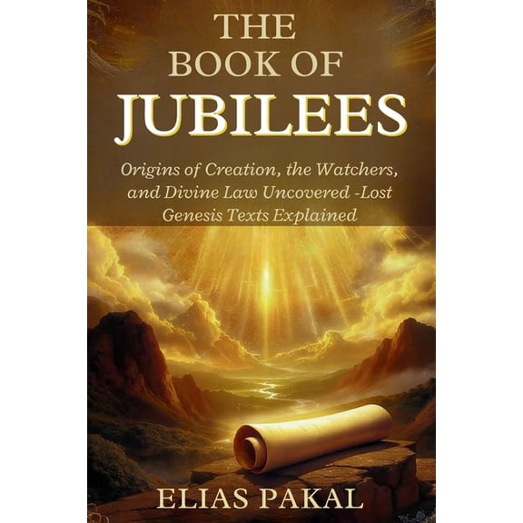 The Book of Jubilees: Origins of Creation, the Watchers, and Divine Law Uncovered - Lost Genesis Texts Explained, (Paperback)