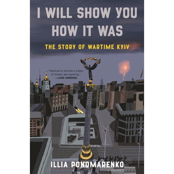 I Will Show You How It Was: The Story of Wartime Kyiv, (Hardcover)