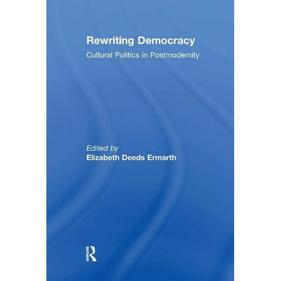 Rewriting Democracy: Cultural Politics in Postmodernity, (Paperback)