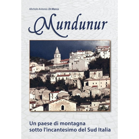 Mundunur: Un paese di montagna sotto 'incantesimo del Sud Italia, (Paperback)