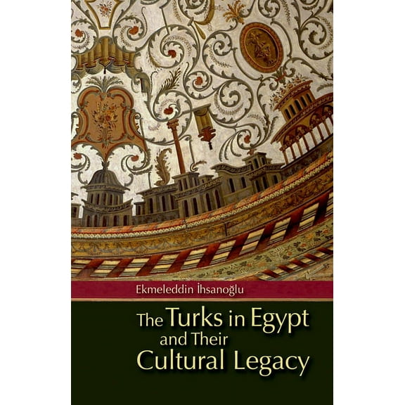 The Turks in Egypt and Their Cultural Legacy, (Paperback)