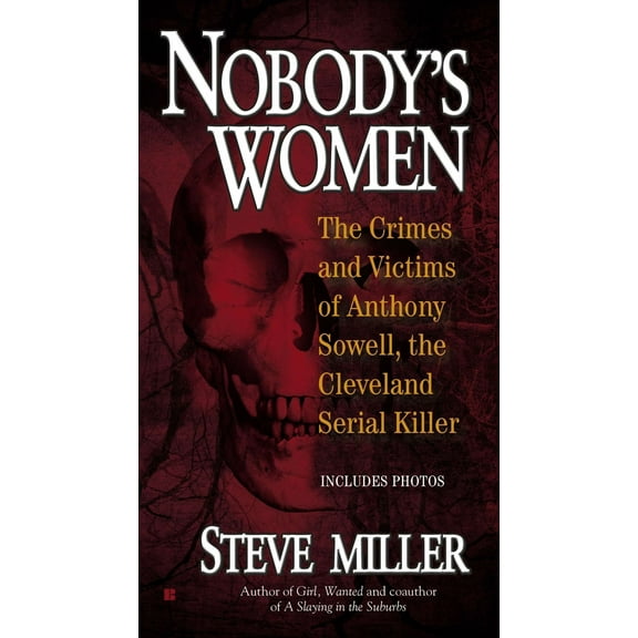 Pre-Owned Nobody's Women: The Crimes and Victims of Anthony Sowell, the Cleveland Serial Killer (Mass Market Paperback) 0425250512 9780425250518