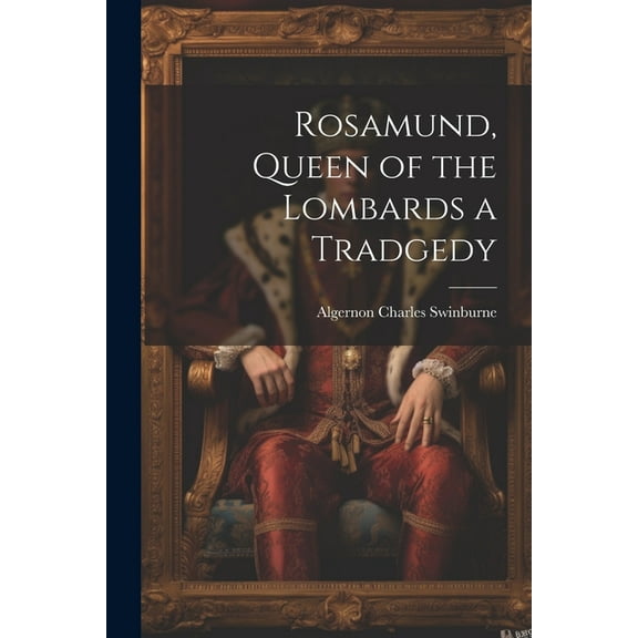 Rosamund, Queen of the Lombards a Tradgedy (Paperback)