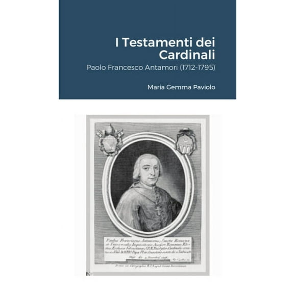 I Testamenti dei Cardinali: Paolo Francesco Antamori (1712-1795), (Paperback)