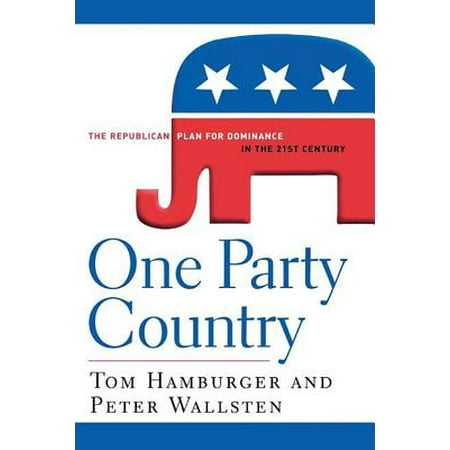 One Party Country : The Republican Plan for Dominance in the 21st
