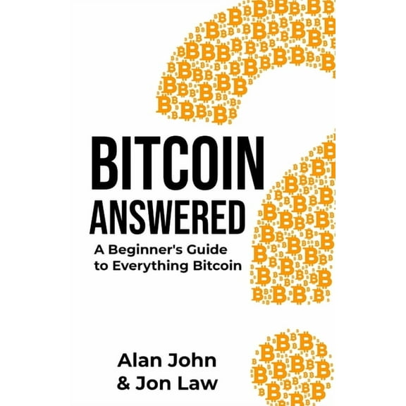 Bitcoin Answered: A Beginner's Guide to Everything Bitcoin, (Paperback)