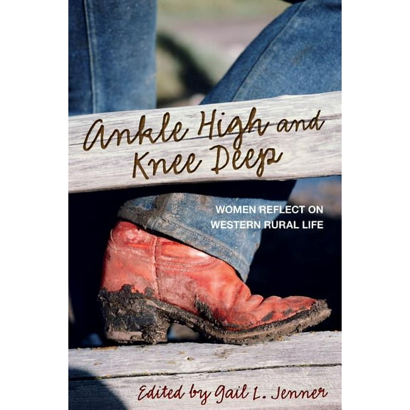 Ankle High and Knee Deep : Women Reflect On Western Rural Life (Edition 1) (Paperback)