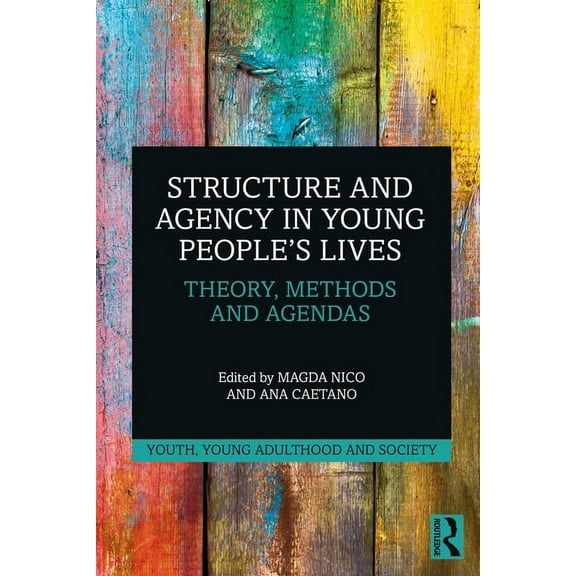 Youth, Young Adulthood and Society Structure and Agency in Young People's Lives: Theory, Methods and Agendas, (Hardcover)