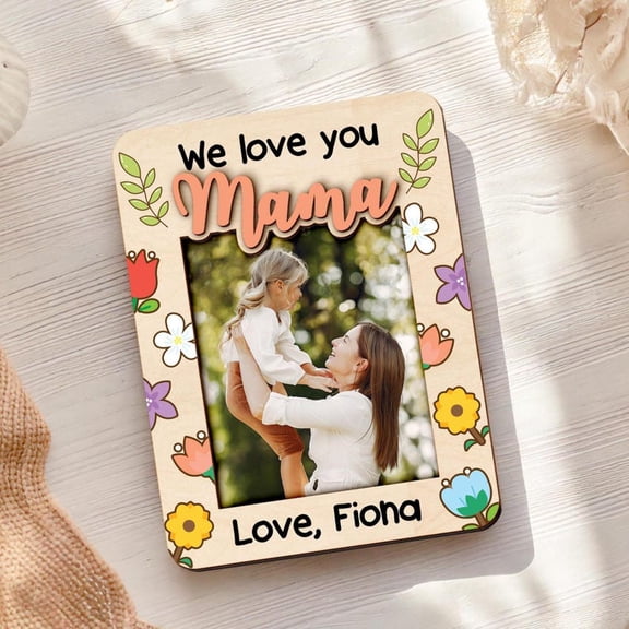Personalized Wooden Picture Frame for Mom, We Love You Mama, Custom Photo Frame with Flowers, Best Gift for Mother’s Day, Customizable Mom Gift from Kids