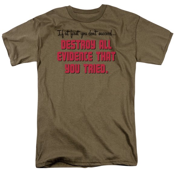 if at first you don't succeeddestroy all evidence that you tried adult t-shirt