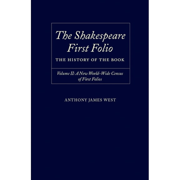 Shakespeare First Folio The Shakespeare First Folio: The History of the Book Volume II: A New World Census of First Folios, (Hardcover)