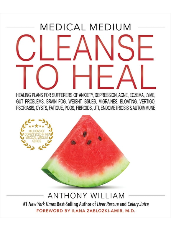 Medical Medium Cleanse to Heal : Healing Plans for Sufferers of Anxiety, Depression, Acne, Eczema, Lyme, Gut Problems, Brain Fog, Weight Issues, Migraines, Bloating, Vertigo, Psoriasis (Hardcover)