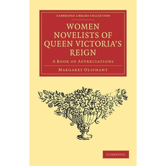Cambridge Library Collection - Literary Women Novelists of Queen Victoria's Reign: A Book of Appreciations, (Paperback)