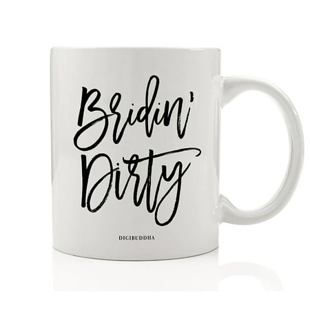 BRIDIN' DIRTY Beverage Mug Gift Idea Girls Bachelorette Weekend Getaway Naughty Bridal Party Wedding Bridesmaid Maid of Honor Present Sisters Best Friends 11oz Ceramic Coffee Tea Cup Digibuddha (8 Best Bachelorette Party Destinations)