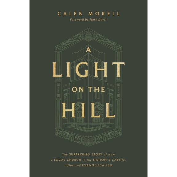 A Light on the Hill: The Surprising Story of How a Local Church in the Nation's Capital Influenced Evangelicalism, (Hardcover)