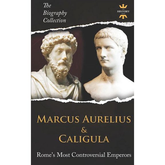 The Biography Collection Marcus Aurelius & Caligula: Rome's Most Controversial Emperors. The Biography Collection, Book 2, (Paperback)