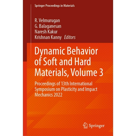 Springer Proceedings in Materials Dynamic Behavior of Soft and Hard Materials, Volume 3: Proceedings of 13th International Symposium on Plasticity and Imp, Book 36, (Hardcover)
