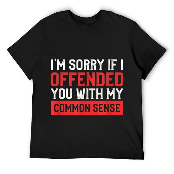 Mens I'm Sorry I Offended You With My Common Sense Funny Gift T-Shirt Black Small