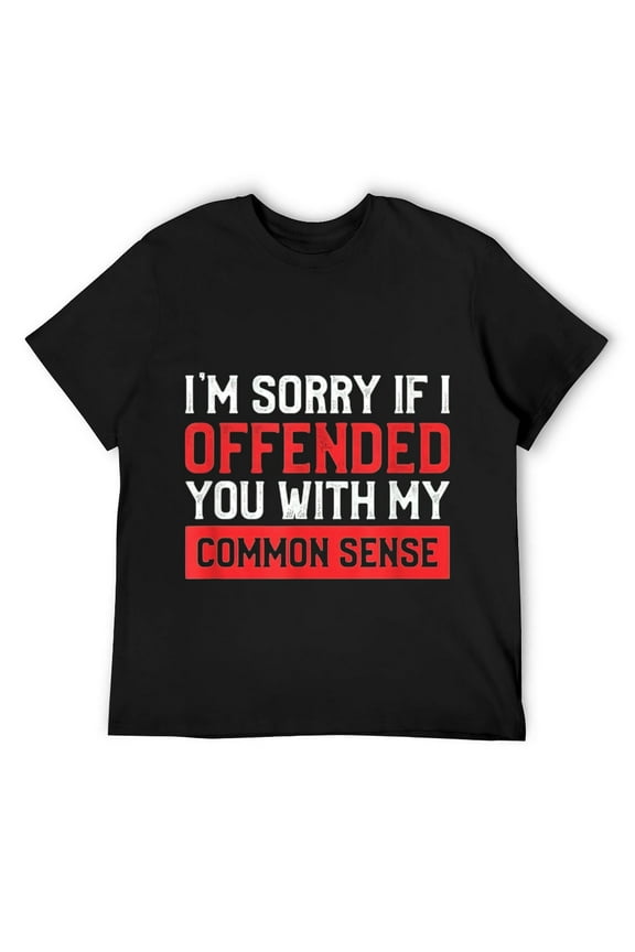Mens I'm Sorry I Offended You With My Common Sense Funny Gift T-Shirt Black Small