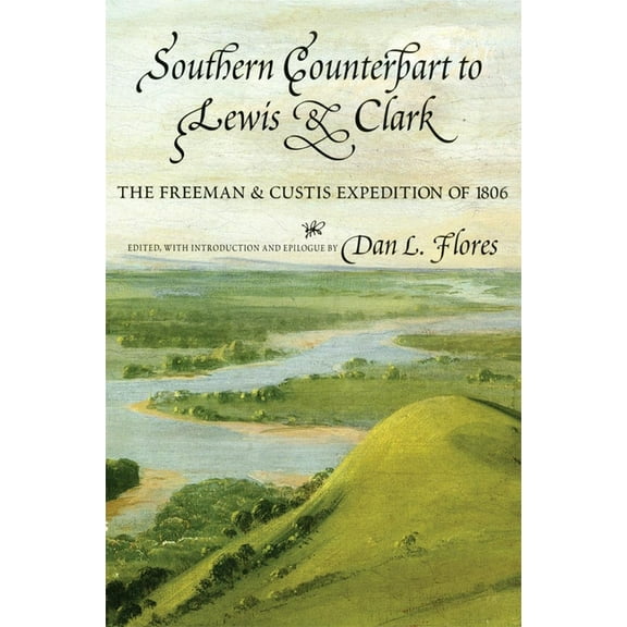 American Exploration and Travel Southern Counterpart to Lewis and Clark: The Freeman and Custis Expedition of 1806 Volume 67, Book 67, (Paperback)