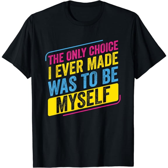 Pansexual Only Choice I Made was To be Myself Pan Pride LGBT T-Shirt