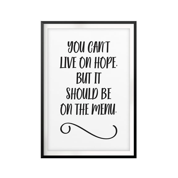 Designs ByLITA You Can't Live On Hope, But It Should Be On The Menu 5 x 7 UNFRAMED Print Quote Wall Art