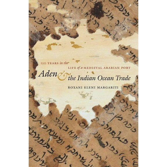 Islamic Civilization and Muslim Networks Aden and the Indian Ocean Trade: 150 Years in the Life of a Medieval Arabian Port, (Paperback)