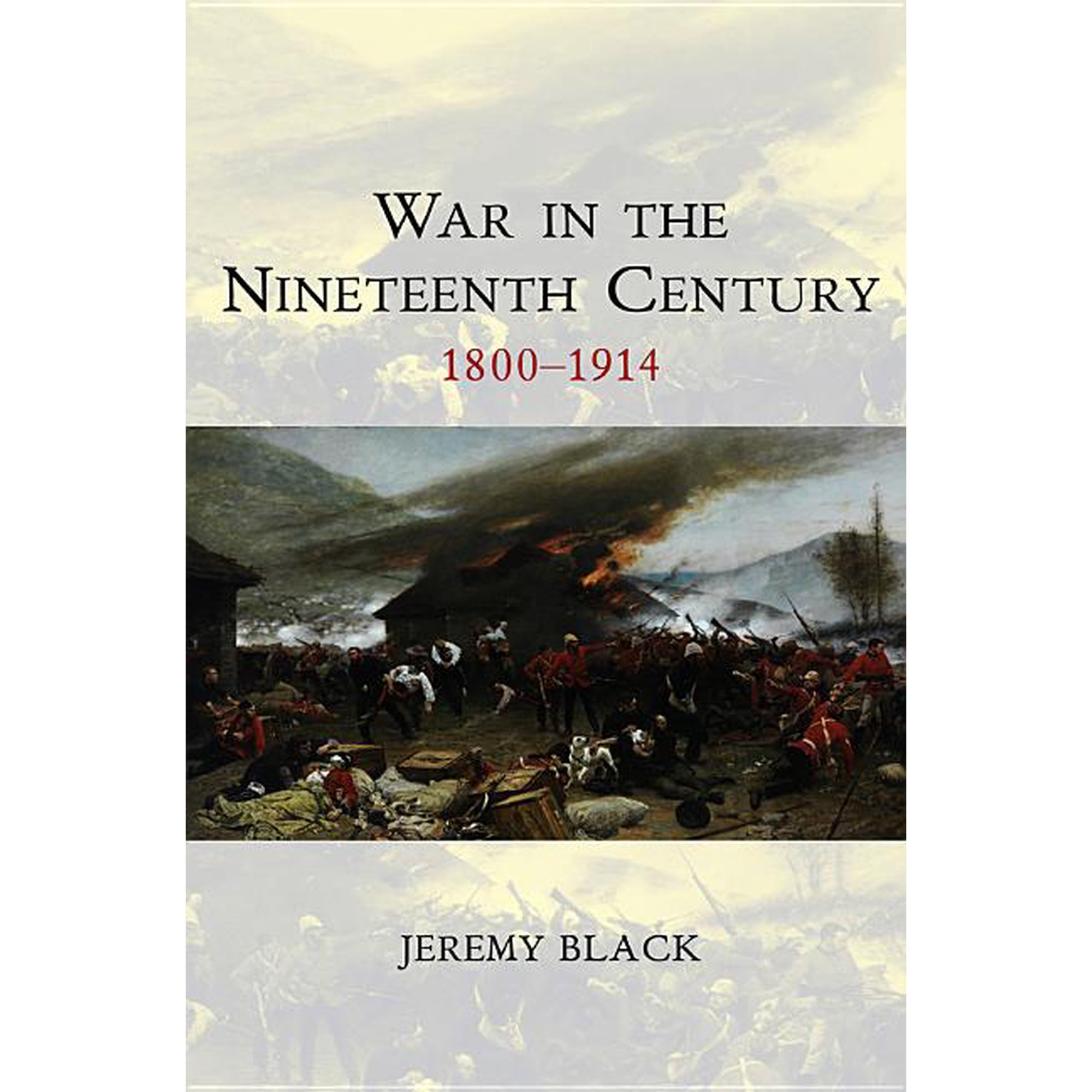 War and Conflict Through the Ages: War in the Nineteenth Century: 1800-1914 (Hardcover)