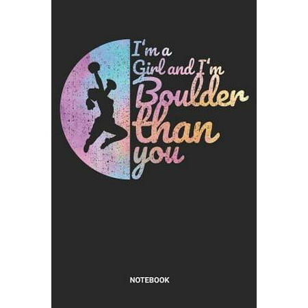 I'm a Girl and I'm Bouldern Than You Notebook : Dotted Lined Free Rock Girl Climbing Notebook (6x9 inches) ideal as a Bouldering Journal. Perfect as a Travel Book for all Free Climber Lover. Great gift for Girls and