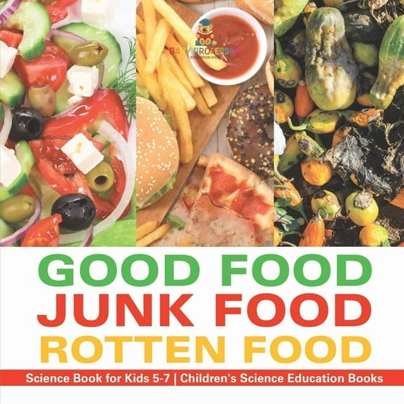 Good Food, Junk Food, Rotten Food - Science Book for Kids 5-7 Children's Science Education Books, (Paperback)
