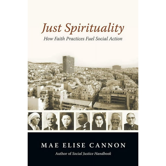 Just Spirituality: How Faith Practices Fuel Social Action, (Paperback)