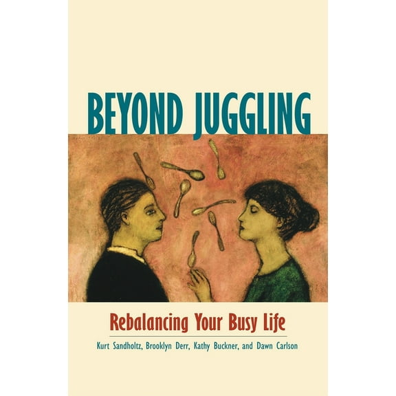 Beyond Juggling : Rebalancing Your Busy Life (Paperback)