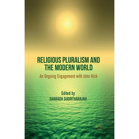 Religious Pluralism and the Modern World: An Ongoing Engagement with John Hick, (Paperback)