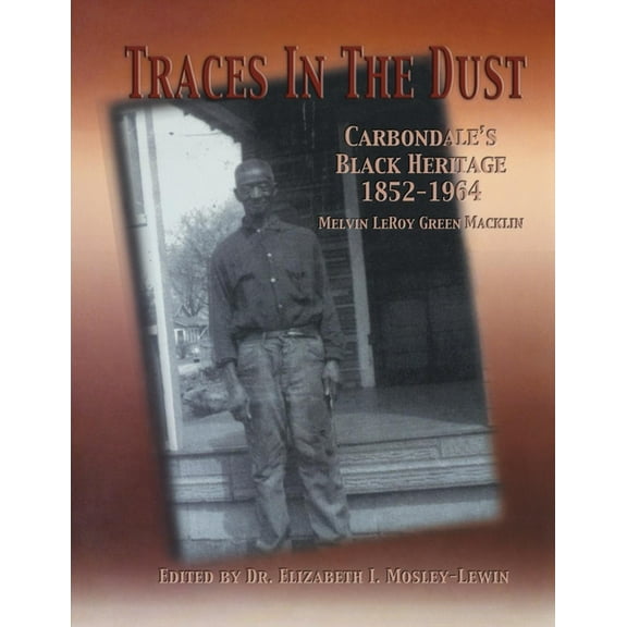 Traces in the Dust: Carbondale's Black Heritage 1852-1964, (Hardcover)