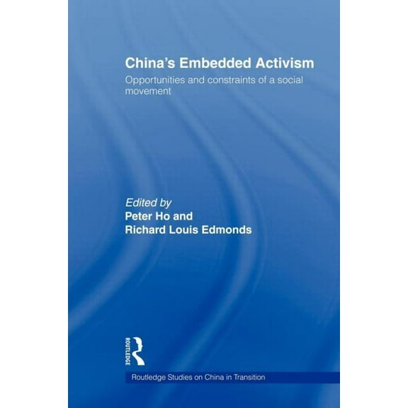 Routledge Studies on China in Transition China's Embedded Activism: Opportunities and constraints of a social movement, (Paperback)