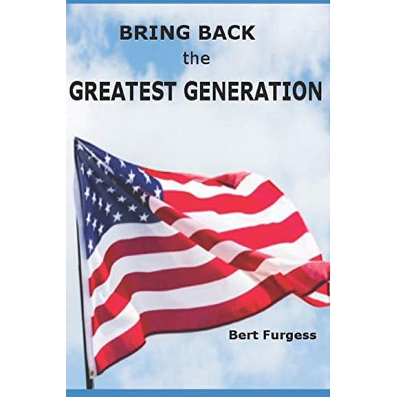 Bring Back the Greatest Generation (Paperback)