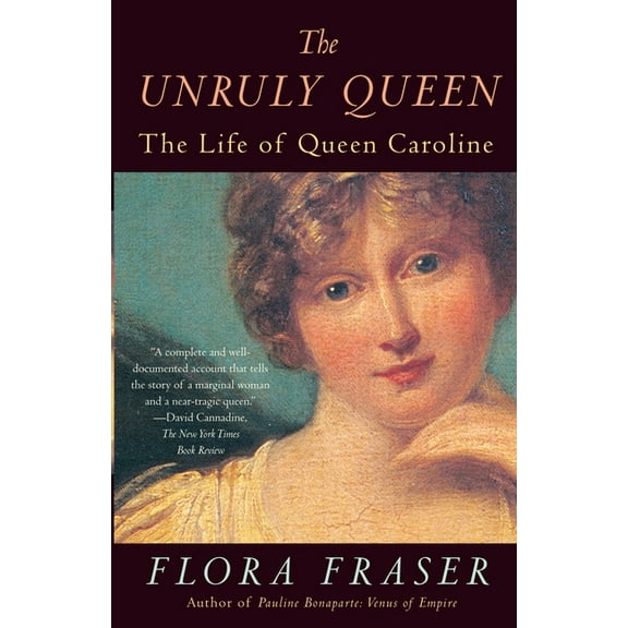 The Unruly Queen: The Life of Queen Caroline, (Paperback)