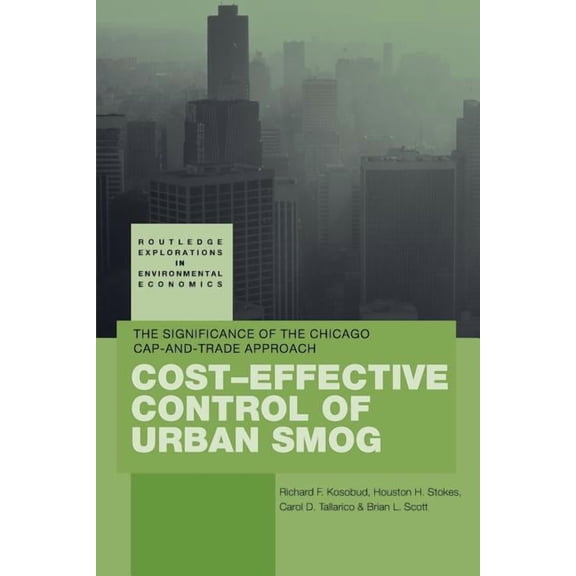 Routledge Explorations in Environmental  Cost-Effective Control of Urban Smog: The Significance of the Chicago Cap-and-Trade Approach, (Paperback)